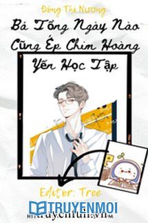 Bá Tổng Ngày Nào Cũng Ép Chim Hoàng Yến Học Tập