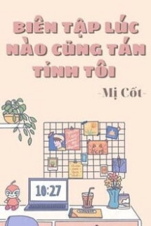 Biên Tập Lúc Nào Cũng Tán Tỉnh Tôi