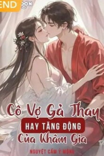 Cô Vợ Gả Thay Hay Tăng Động Của Khâm Gia