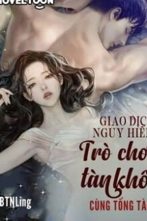 Giao Dịch Nguy Hiểm: Trò Chơi Tàn Khốc Cùng Tổng Tài