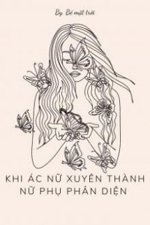 Khi Ác Nữ Xuyên Thành Nữ Phụ Phản Diện