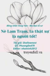 Nè Lam Trạm, Ta Thật Sự Là Người Tốt