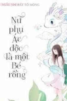 Nữ Phụ Ác Độc Là Một Bé Rồng