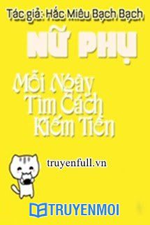 Nữ Phụ Mỗi Ngày Tìm Cách Kiếm Tiền