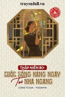 Thập Niên 80 Cuộc Sống Hàng Ngày Tại Nhà Ngang