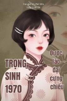 Trọng Sinh Thập Niên 70, Được Lão Đại Cưng Chiều