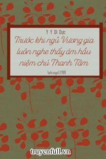 Trước Khi Ngủ Vương Gia Luôn Nghe Thấy Ám Hầu Niệm Chú Thanh Tâm