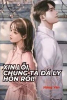 Xin Lỗi, Chúng Ta Đã Ly Hôn Rồi